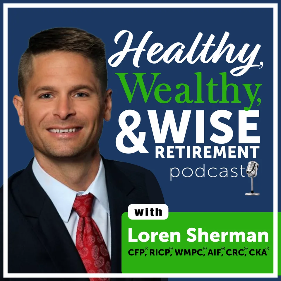 Healthy, Wealthy & Wise Retirement podcast cover art, with Loren Sherman